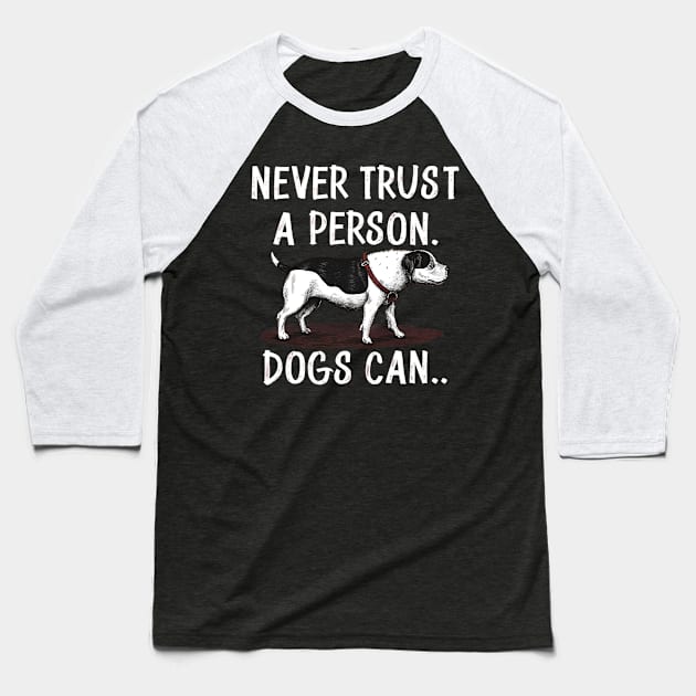 Never trust a person, dogs can funny dogs Baseball T-Shirt by Riso90